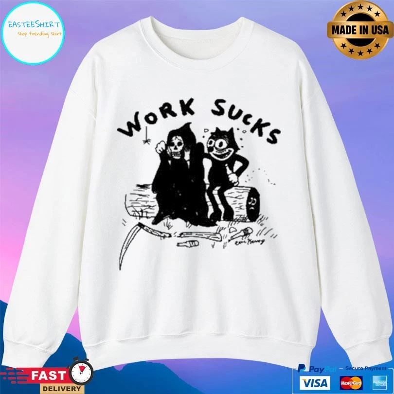 Work Sucks Death Grim Reaper And Cat Felix T-shirts