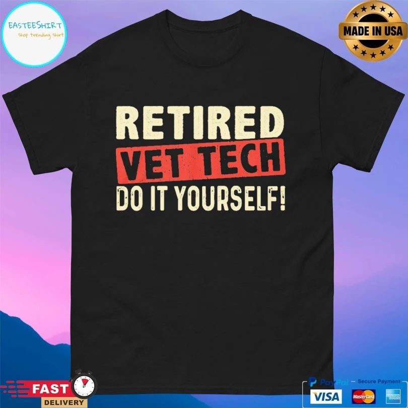 Retired Vet Tech Do It Yourself T-shirt