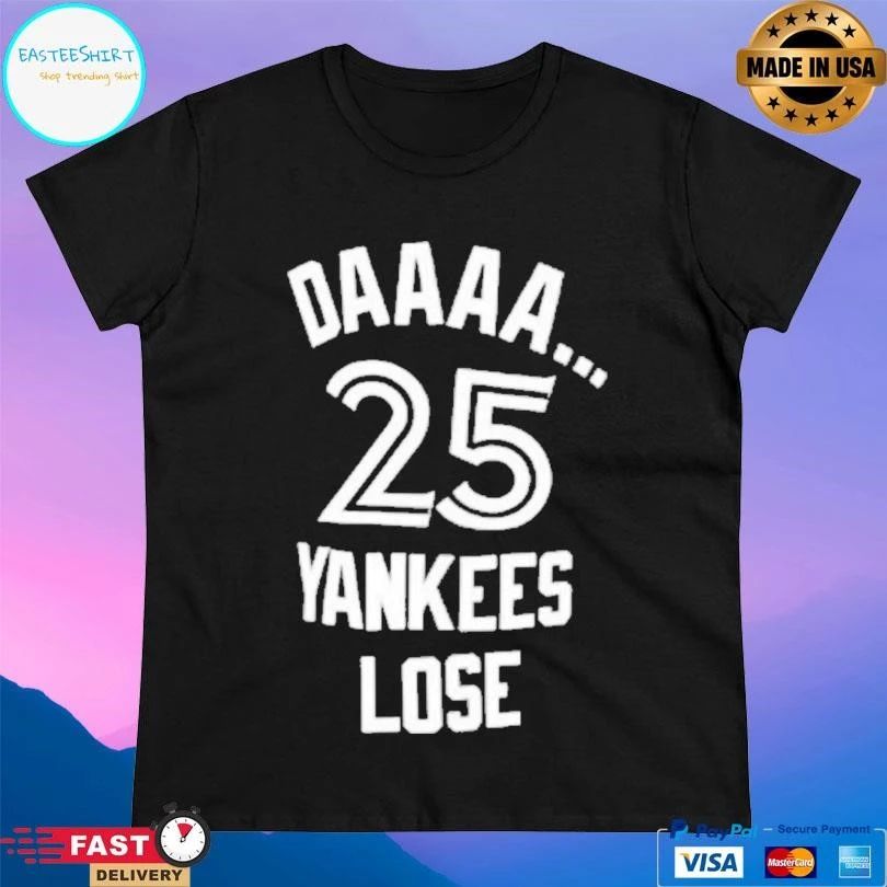 Toronto Blue Jays Daaa 25 Yankees Lose T-shirts