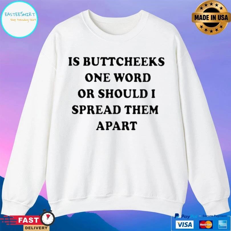 Is Buttcheeks One Word Or Should I Spread Them Apart T-shirts