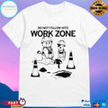 Do Not Follow Into Work Zone T-shirt