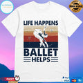 Life Happens Ballet Helps Ladies Dancing Vintage T-shirt