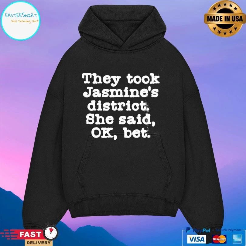 They Took Jasmine’s District She Said Ok Bet T-shirts