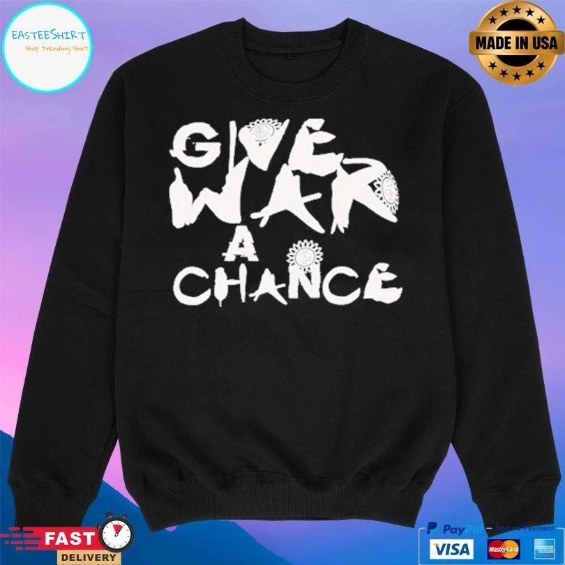 Give War A Chance 2026 T-shirts