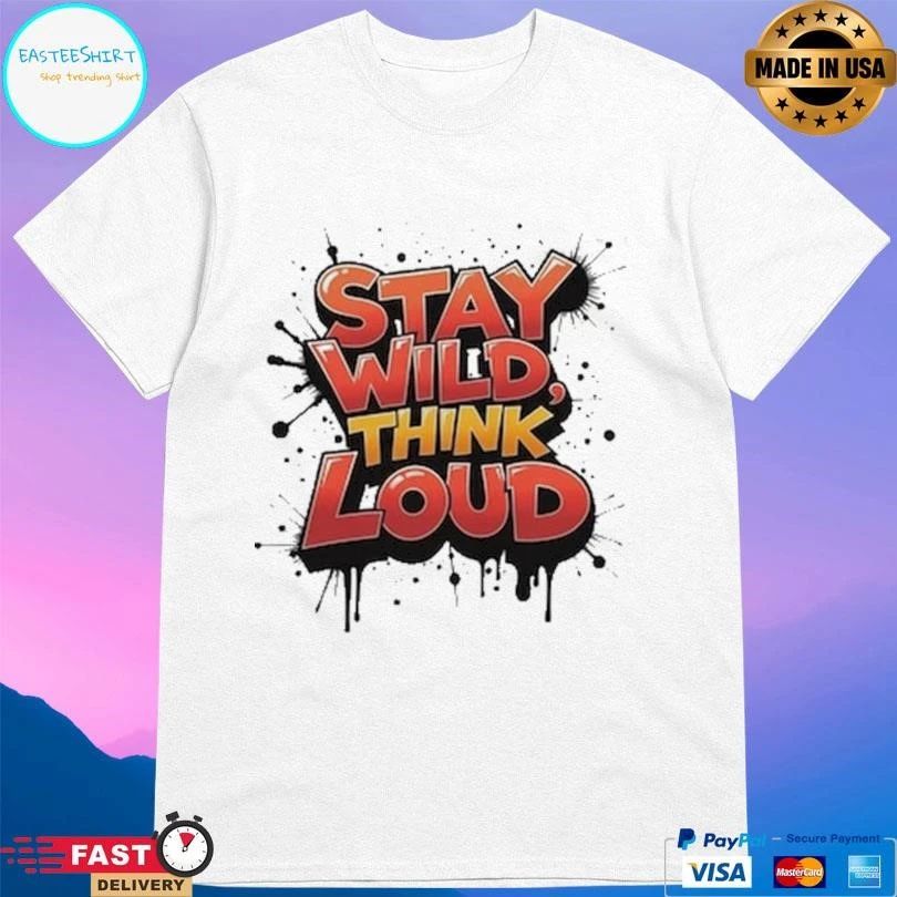Stay Wild Think Loud T-shirts
