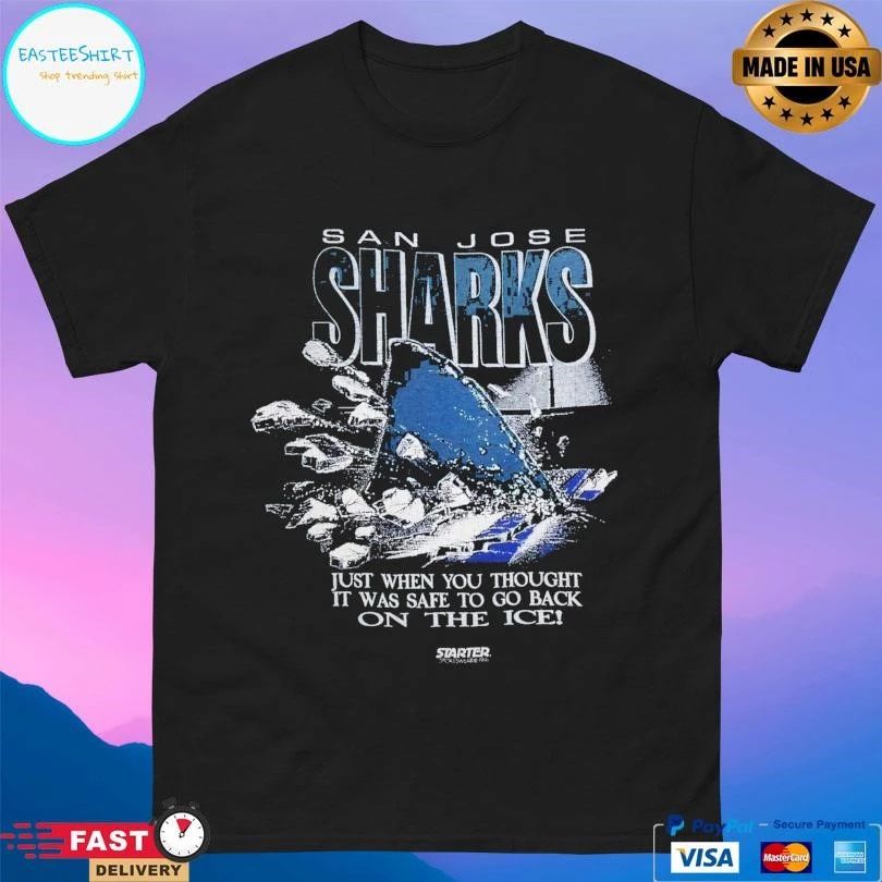 San Jose Sharks Just When You Thought It Was Safe To Go Back On The Ice T-shirts