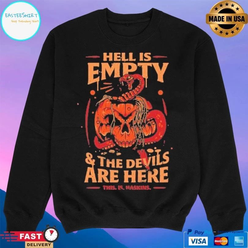 Haskins Hell Is Empty And The Devils Are Here This Is Haskins T-shirts
