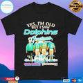 Yes I’m Old But I Saw Miami Dolphins Greatness Signature T-shirts
