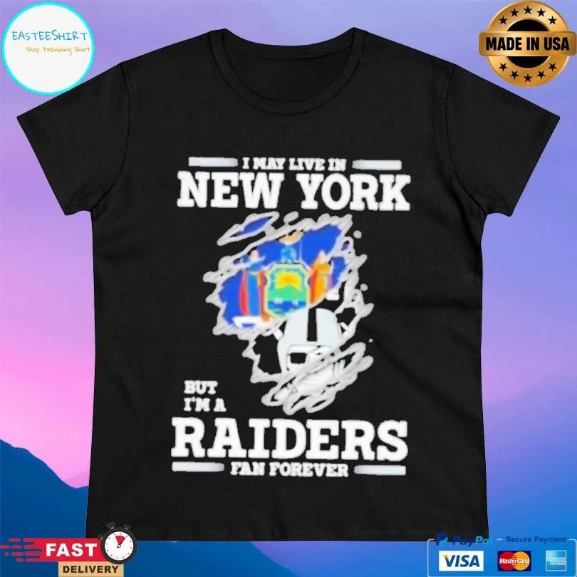 I May Live In New York But I’m A Raiders Fan Forever T-shirts