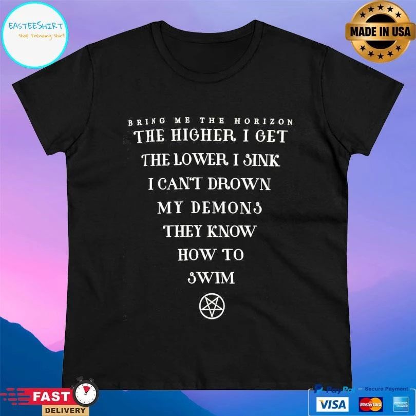 Bring Me The Horizon The Higher I Get The Lower I Sink I Can’t Drown My Demons They Know How To Swim T-shirts