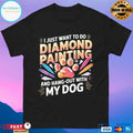 I Just Want To Do Diamond Painting And Hang Out With My Dog T-shirt