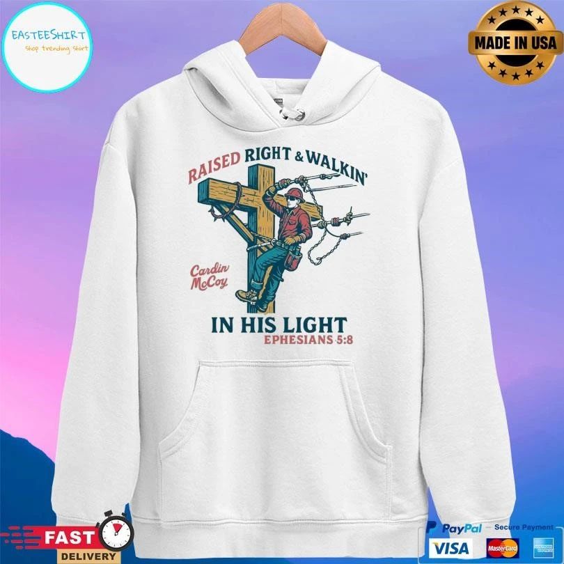 Raised Right And Walkin’ In His Light Ephesians 5 8 T-shirts