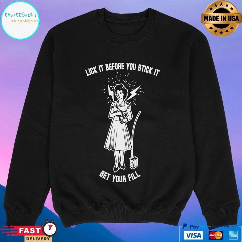 Lick It Before You Stick It Get Your Fill T-shirts