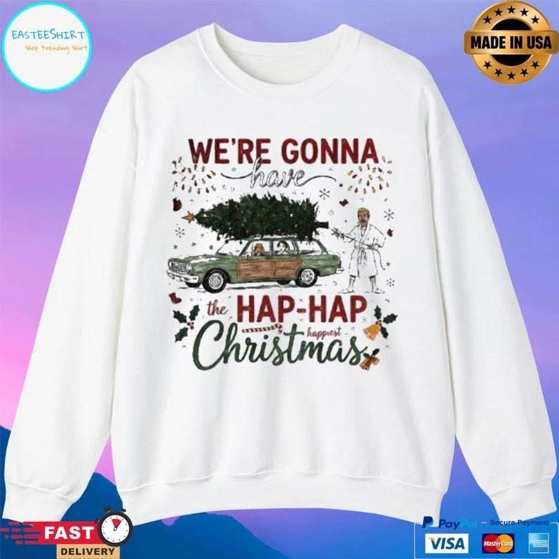 We’re Gonna Have The Hap Hap Happiest Merry Christmas 2025 T-shirts
