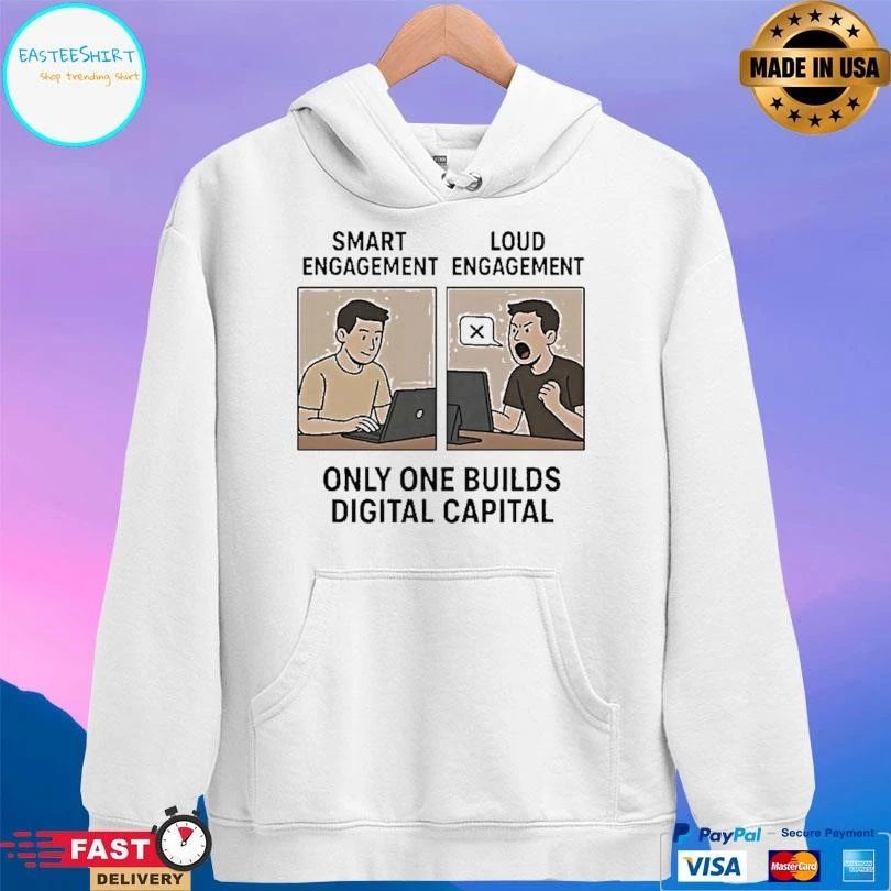 Smart Engagement And Loud Engagement Only One Builds Digital Capital T-shirts