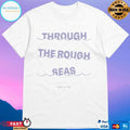 Wave Through The Rough Seas T-shirts