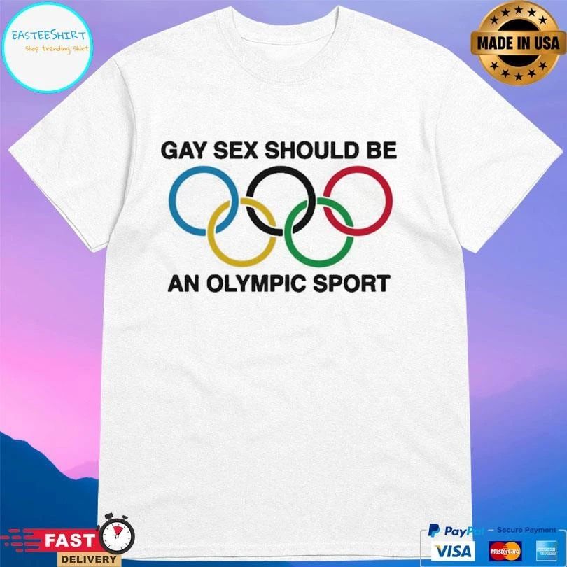 Gay Sex Should Be An Olympic Sport T-shirts