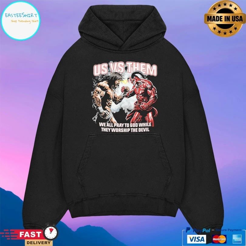 Us Vs Them We All Pray To God While They Worship The Devil T-shirts