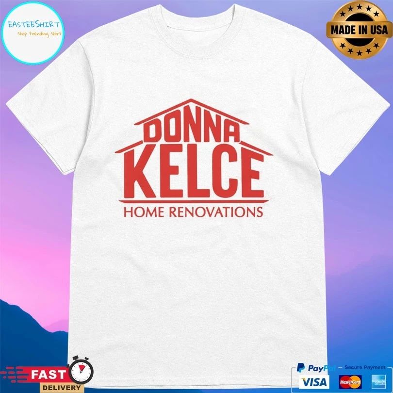 Donna Kelce Home Renovations T-shirts