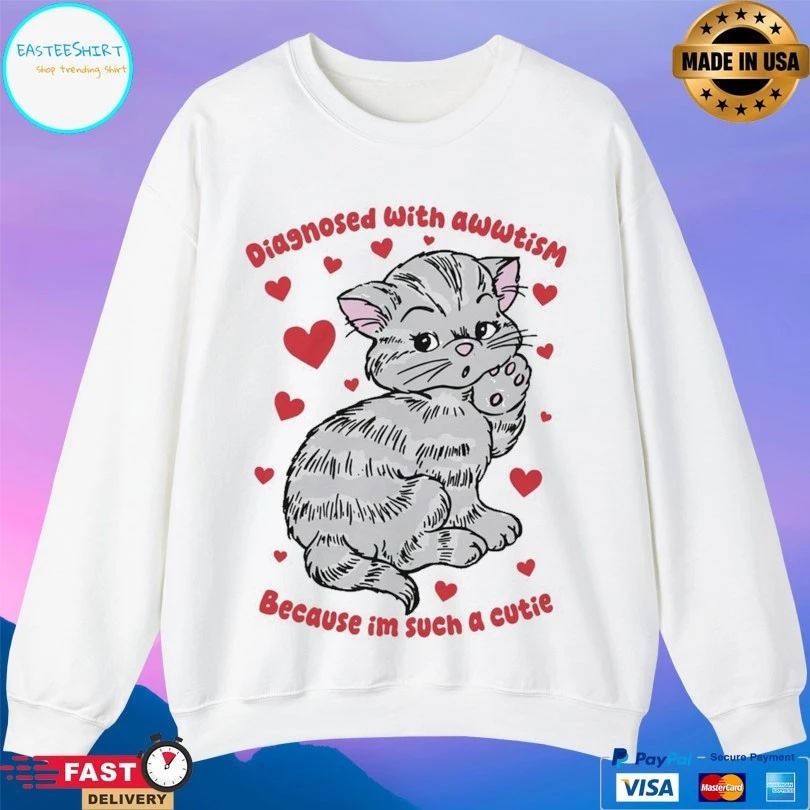 Diagnosed With Awwtism Because Im Such A Cutie Cat T-shirts