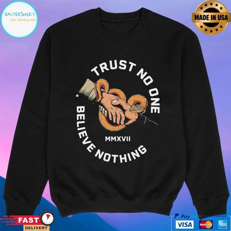 Trust No One Believe Nothing MMXVII T-shirts