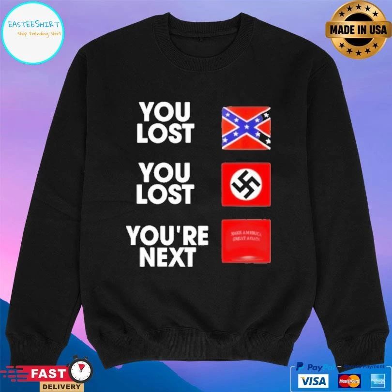 Maga You Lost You Lost You’re Next T-shirts