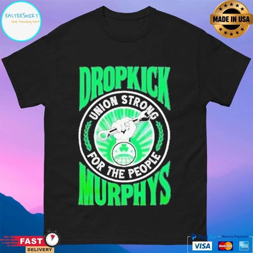 Dropkick Murphys Union Strong For The People T-shirts