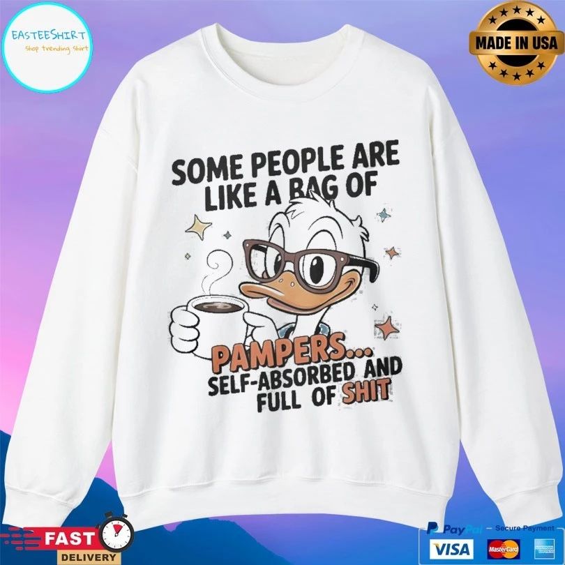 Some People Are Like A Bag Of Pampers Duck Self Absorbed And Full Of Shit T-shirt