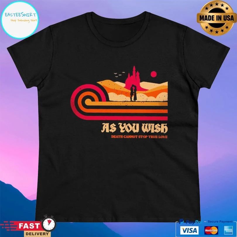 As You Wish Death Cannot Stop True Love T-shirts