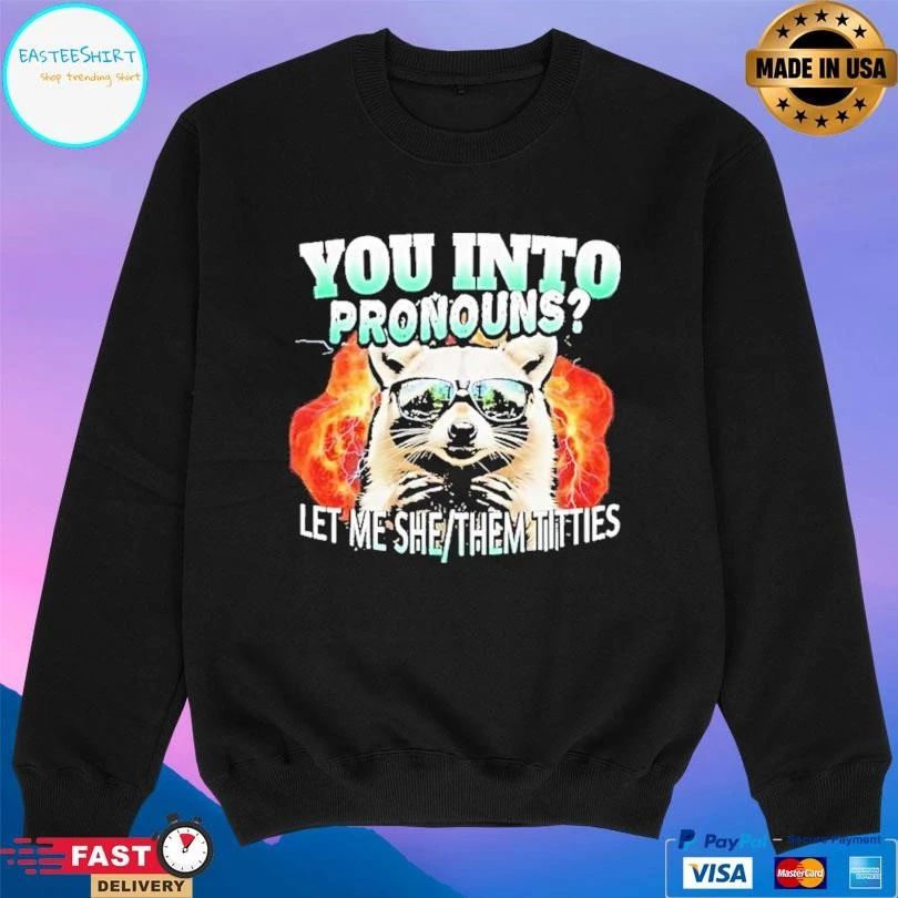 Let Me She Them Titties Raccoon You Into Pronouns T-shirts