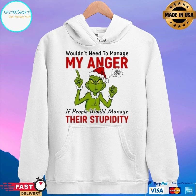 Grinch Santa Wouldn’t Need To Manage My Anger If People Would Manage Their Stupidity Christmas 2025 T-shirts