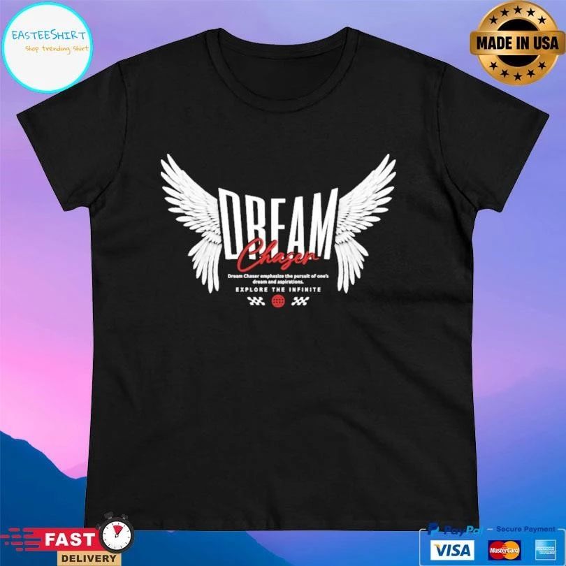 Dream Chaser Dream Chaser Emphasize The Pursuit Of One’s Dream And Aspirations Explore The Infinite T-shirts