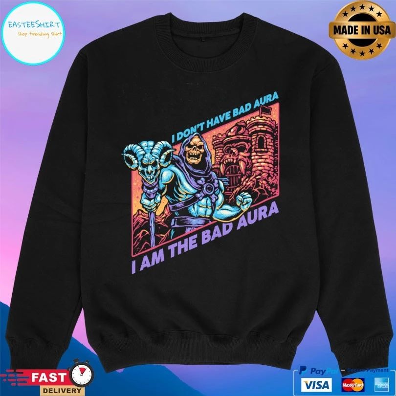 I Don’t Have Bad Aura I Am The Bad Aura T-shirt
