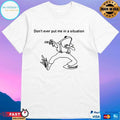 Frog Don’t Ever Put Me In A Situation T-shirt