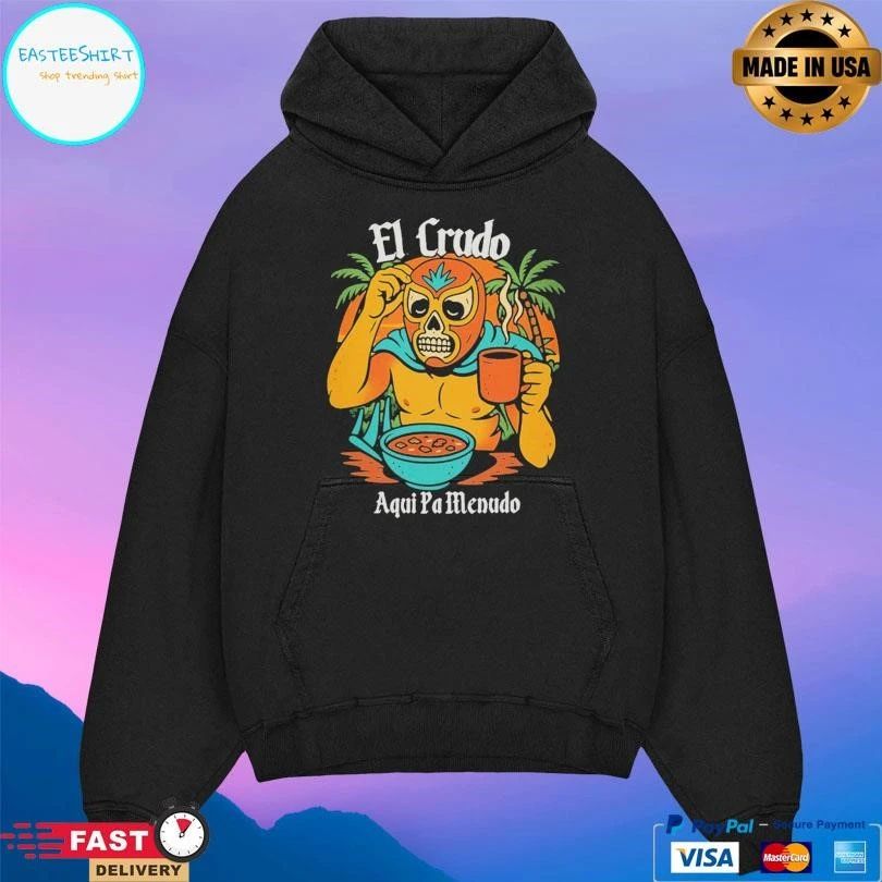 El Crudo Aqui Pa Menudo T-shirts