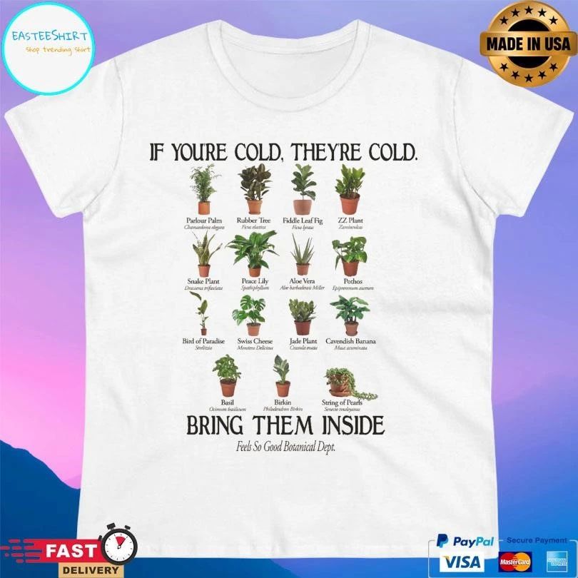 If You’re Cold They’re Cold Bring Them Inside Feels So Good Botanical Dept T-shirts