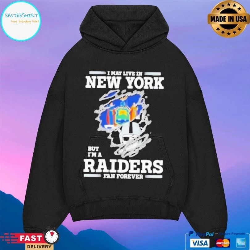 I May Live In New York But I’m A Raiders Fan Forever T-shirts