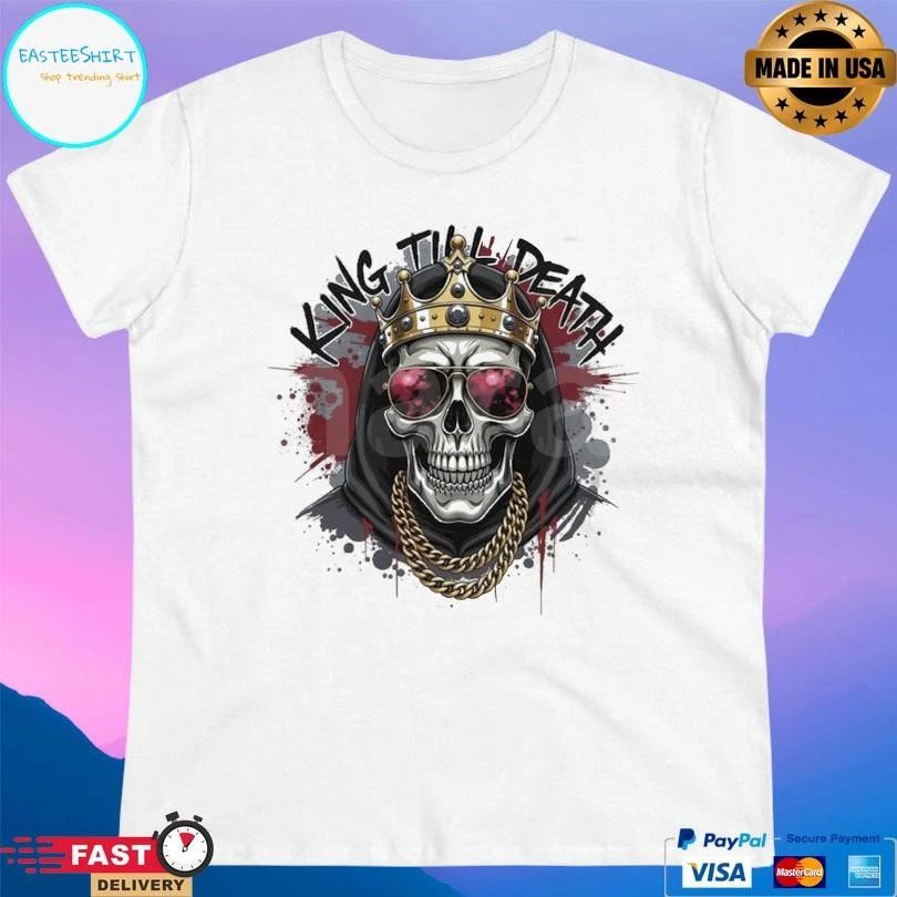 King Skull King Till Death T-shirts
