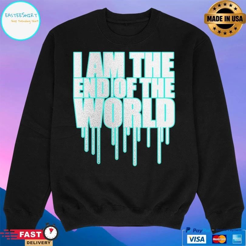 I Am The End Of The World T-shirts