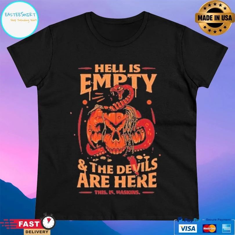Haskins Hell Is Empty And The Devils Are Here This Is Haskins T-shirts