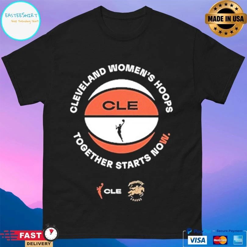 Cleveland Women’s Hoops Together Starts Now Cle Basketball T-shirts