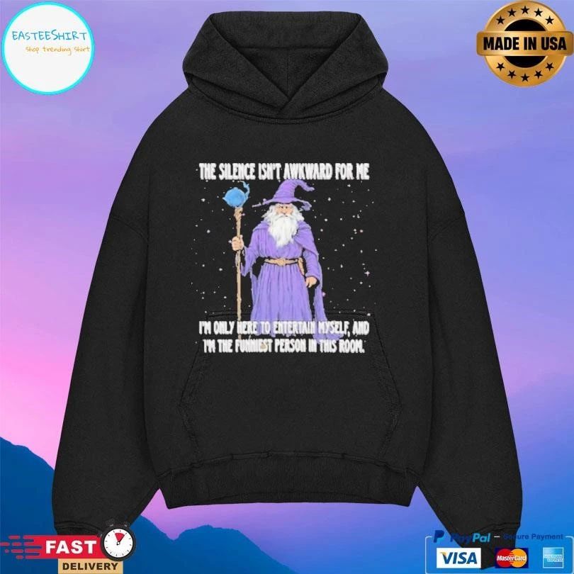 Wizard The Silence Isn’t Awkward For Me I’m Only Here To Entertain Myself And Im The Funniest Person In This Room T-shirts