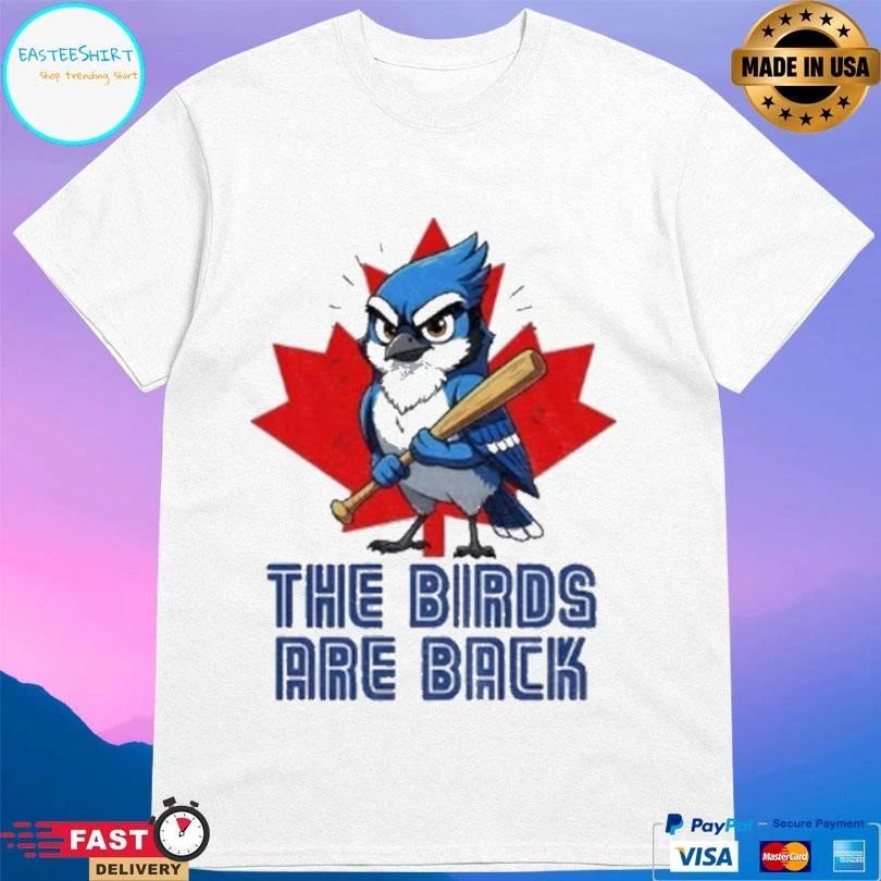Blue Jays Baseball The Birds Are Back T-shirts