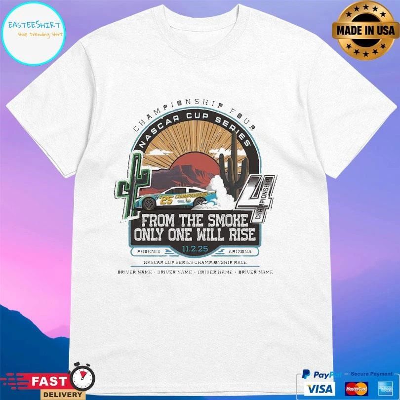 Championship Fout Nascar Cup Series From The Smoke Only One Will Rise 11 2 25 T-shirts
