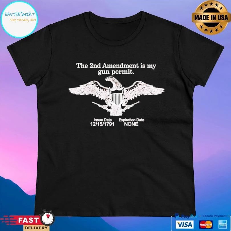 The 2nd Amendment Is My Gun Permit Issue Date 12 15 1791 Expiration Date None T-shirts