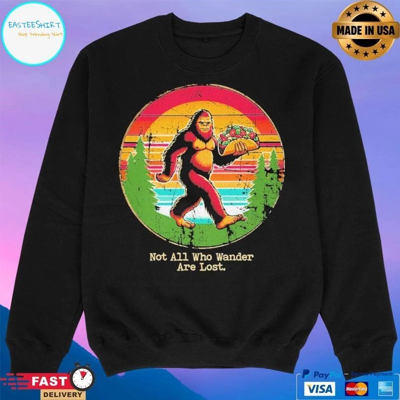 Not All Who Wander Are Lost Bigfoot Taco T-shirts