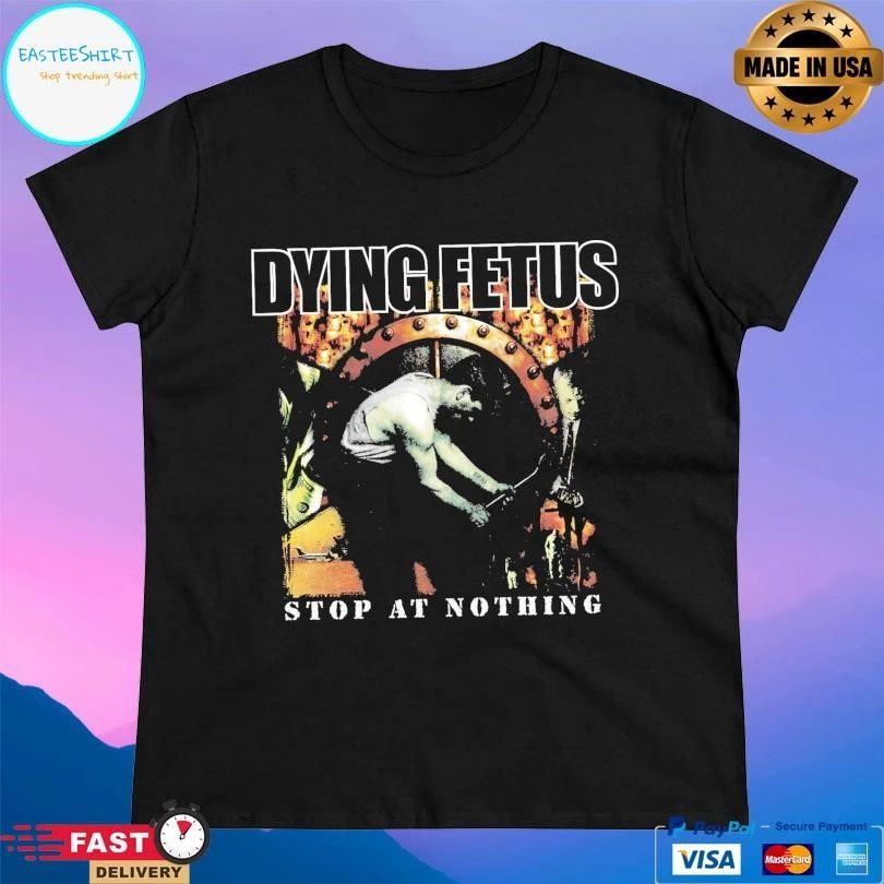Dying Fetus Stop At Nothing T-shirts