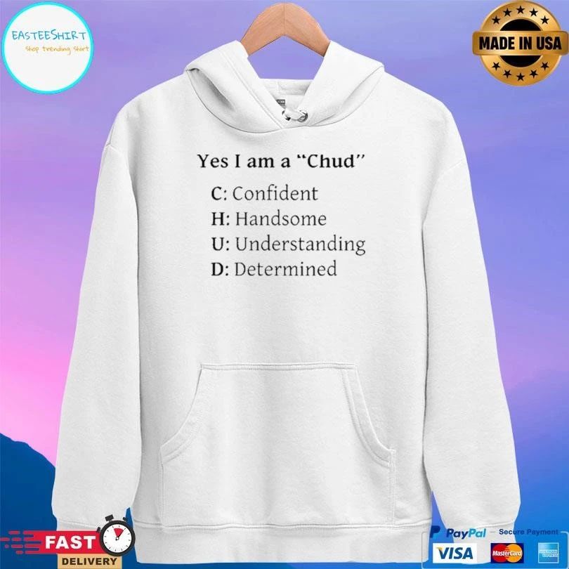 Yes I Am A Chud C Confident H Handsome U Understanding D Determined T-shirts
