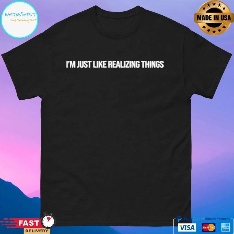 Kylie Jenner I’m Just Like Realizing Things T-shirts