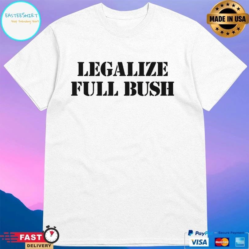 Legalize Full Bush T-shirts